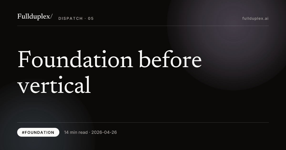 Foundation before vertical — Fullduplex / the latent